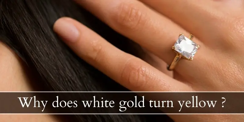 Read more about the article Why Does White Gold Turn Yellow ? Here’s What’s Actually Happening