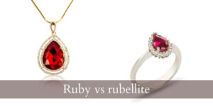 Read more about the article Ruby VS Rubellite – 4 Key Differences For These Red Gems