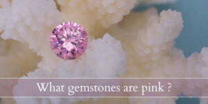 Read more about the article What Gemstones Are Pink ? 11 Pink Gems To Try Next