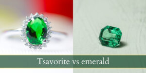Read more about the article Tsavorite VS Emerald – 4 Features That Set Them Apart